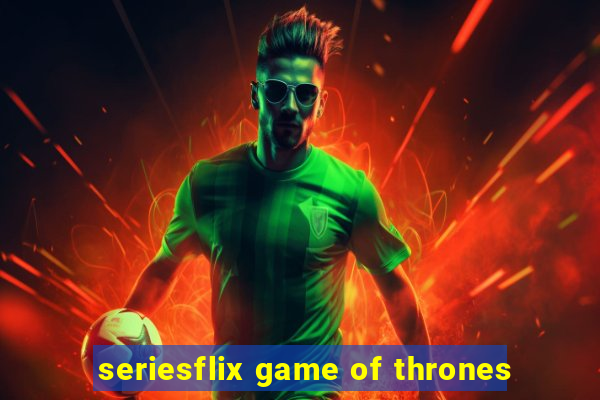 seriesflix game of thrones